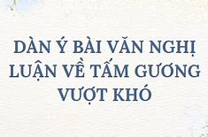 Viết Bài Văn Nghị Luận Về Tấm Gương Vượt Khó